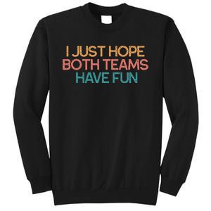 I Just Hope Both Teams Have Fun Funny Gift Sweatshirt