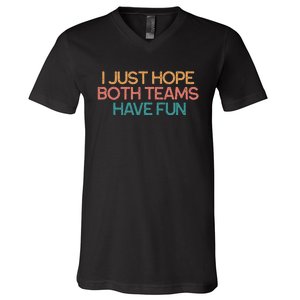 I Just Hope Both Teams Have Fun Funny Gift V-Neck T-Shirt