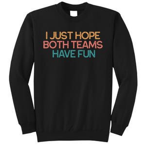 I Just Hope Both Teams Have Fun Funny Gift Tall Sweatshirt