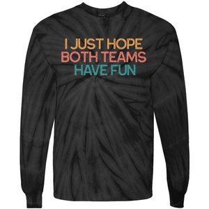 I Just Hope Both Teams Have Fun Funny Gift Tie-Dye Long Sleeve Shirt