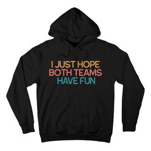 I Just Hope Both Teams Have Fun Funny Gift Tall Hoodie