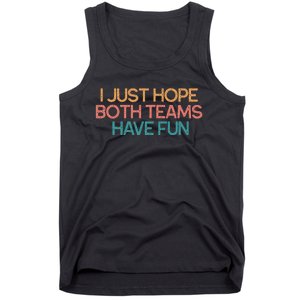 I Just Hope Both Teams Have Fun Funny Gift Tank Top