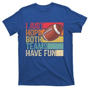 I Just Hope Both Teams Have Fun Or Funny Football Gift T-Shirt