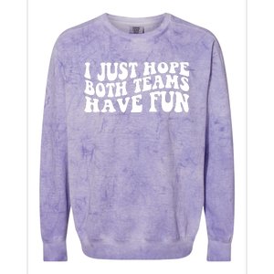 I Just Hope Both Teams Have Fun Colorblast Crewneck Sweatshirt