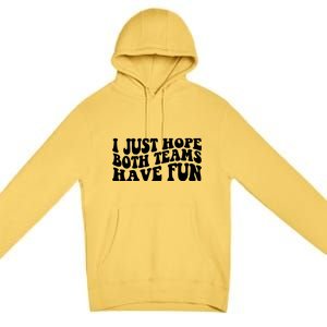 I Just Hope Both Teams Have Fun Premium Pullover Hoodie