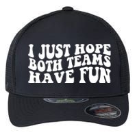 I Just Hope Both Teams Have Fun Flexfit Unipanel Trucker Cap