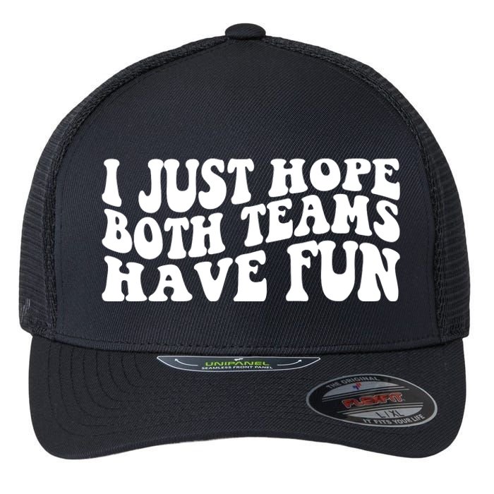 I Just Hope Both Teams Have Fun Flexfit Unipanel Trucker Cap