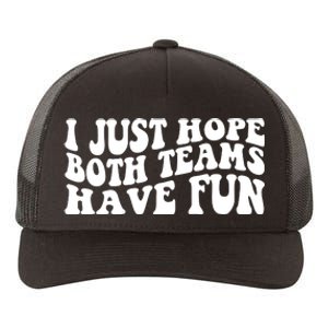 I Just Hope Both Teams Have Fun Yupoong Adult 5-Panel Trucker Hat