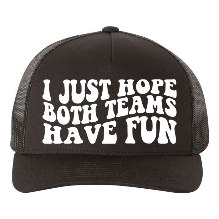 I Just Hope Both Teams Have Fun Yupoong Adult 5-Panel Trucker Hat