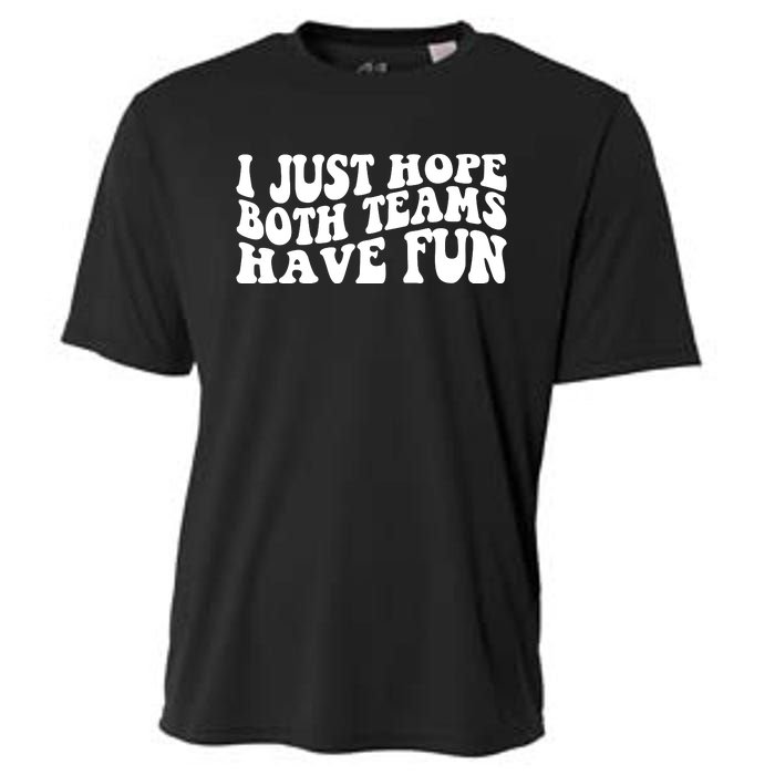 I Just Hope Both Teams Have Fun Cooling Performance Crew T-Shirt