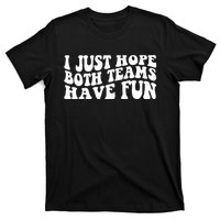 I Just Hope Both Teams Have Fun T-Shirt