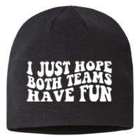 I Just Hope Both Teams Have Fun Sustainable Beanie