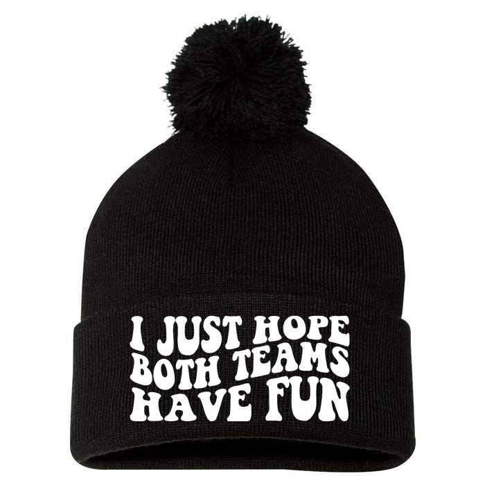 I Just Hope Both Teams Have Fun Pom Pom 12in Knit Beanie