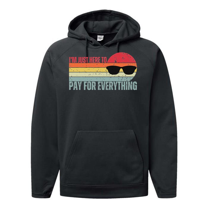 IM Just Here To Pay For Everything Funny Mom Dad Performance Fleece Hoodie