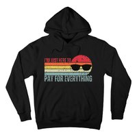 IM Just Here To Pay For Everything Funny Mom Dad Hoodie