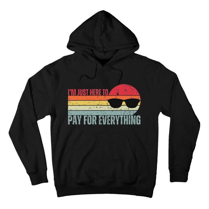 IM Just Here To Pay For Everything Funny Mom Dad Hoodie