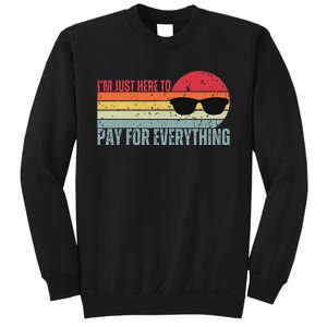 IM Just Here To Pay For Everything Funny Mom Dad Sweatshirt