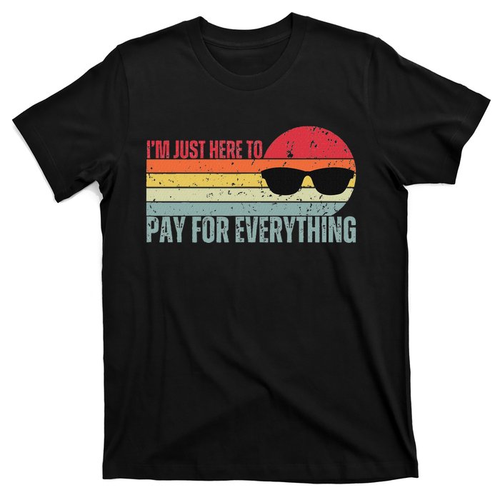 IM Just Here To Pay For Everything Funny Mom Dad T-Shirt