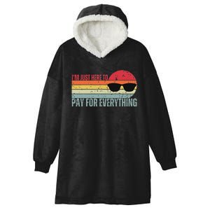 IM Just Here To Pay For Everything Funny Mom Dad Hooded Wearable Blanket