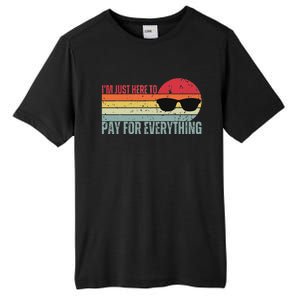 IM Just Here To Pay For Everything Funny Mom Dad Tall Fusion ChromaSoft Performance T-Shirt