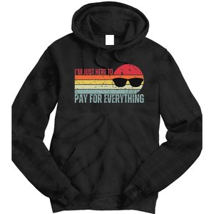 IM Just Here To Pay For Everything Funny Mom Dad Tie Dye Hoodie