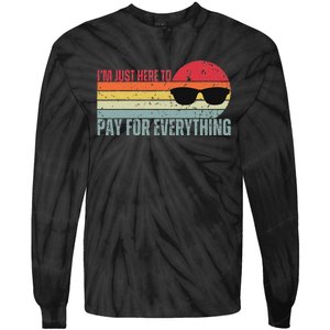 IM Just Here To Pay For Everything Funny Mom Dad Tie-Dye Long Sleeve Shirt