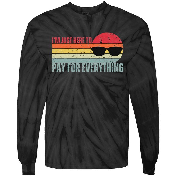 IM Just Here To Pay For Everything Funny Mom Dad Tie-Dye Long Sleeve Shirt