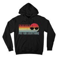 IM Just Here To Pay For Everything Funny Mom Dad Tall Hoodie