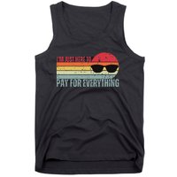 IM Just Here To Pay For Everything Funny Mom Dad Tank Top