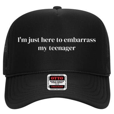 Im Just Here To Embarrass My Teenager High Crown Mesh Back Trucker Hat