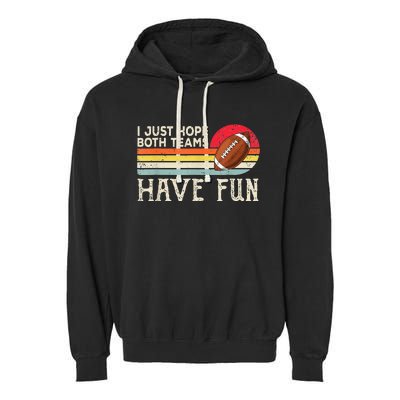 I Just Hope Both Teams Have Fun Funny Football Garment-Dyed Fleece Hoodie