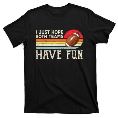 I Just Hope Both Teams Have Fun Funny Football T-Shirt