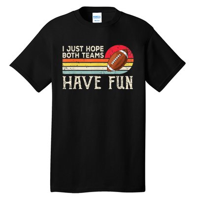 I Just Hope Both Teams Have Fun Funny Football Tall T-Shirt