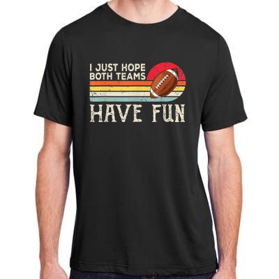 I Just Hope Both Teams Have Fun Funny Football Adult ChromaSoft Performance T-Shirt