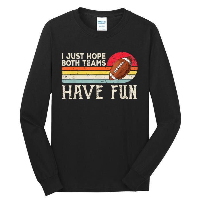 I Just Hope Both Teams Have Fun Funny Football Tall Long Sleeve T-Shirt