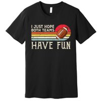 I Just Hope Both Teams Have Fun Funny Football Premium T-Shirt