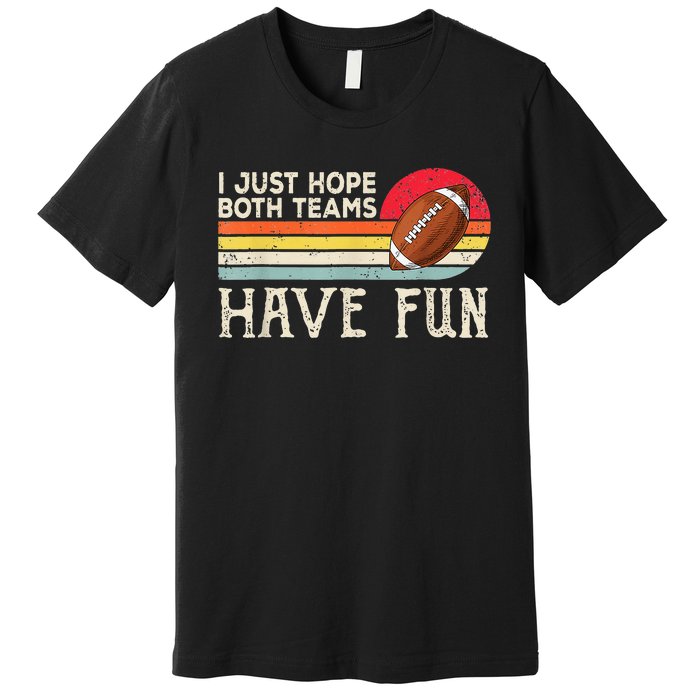 I Just Hope Both Teams Have Fun Funny Football Premium T-Shirt