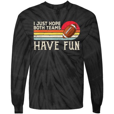 I Just Hope Both Teams Have Fun Funny Football Tie-Dye Long Sleeve Shirt