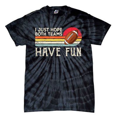 I Just Hope Both Teams Have Fun Funny Football Tie-Dye T-Shirt