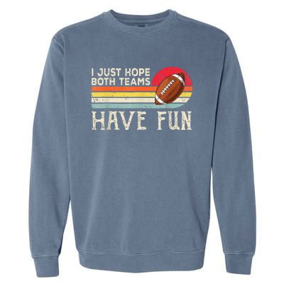 I Just Hope Both Teams Have Fun Funny Football Garment-Dyed Sweatshirt