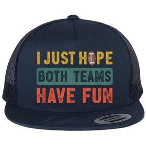 I Just Hope Both Teams Have Fun Or Funny Football Cute Gift Flat Bill Trucker Hat