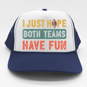 I Just Hope Both Teams Have Fun Or Funny Football Cute Gift Trucker Hat