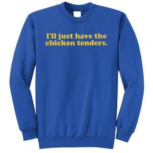 I'll Just Have The Chicken Tenders Funny Sweatshirt