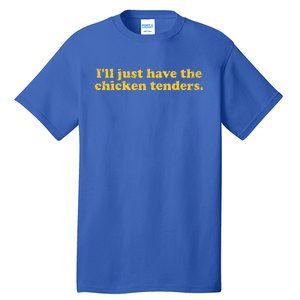 I'll Just Have The Chicken Tenders Funny Tall T-Shirt