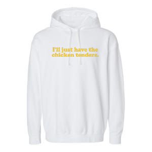 I'll Just Have The Chicken Tenders Funny Garment-Dyed Fleece Hoodie