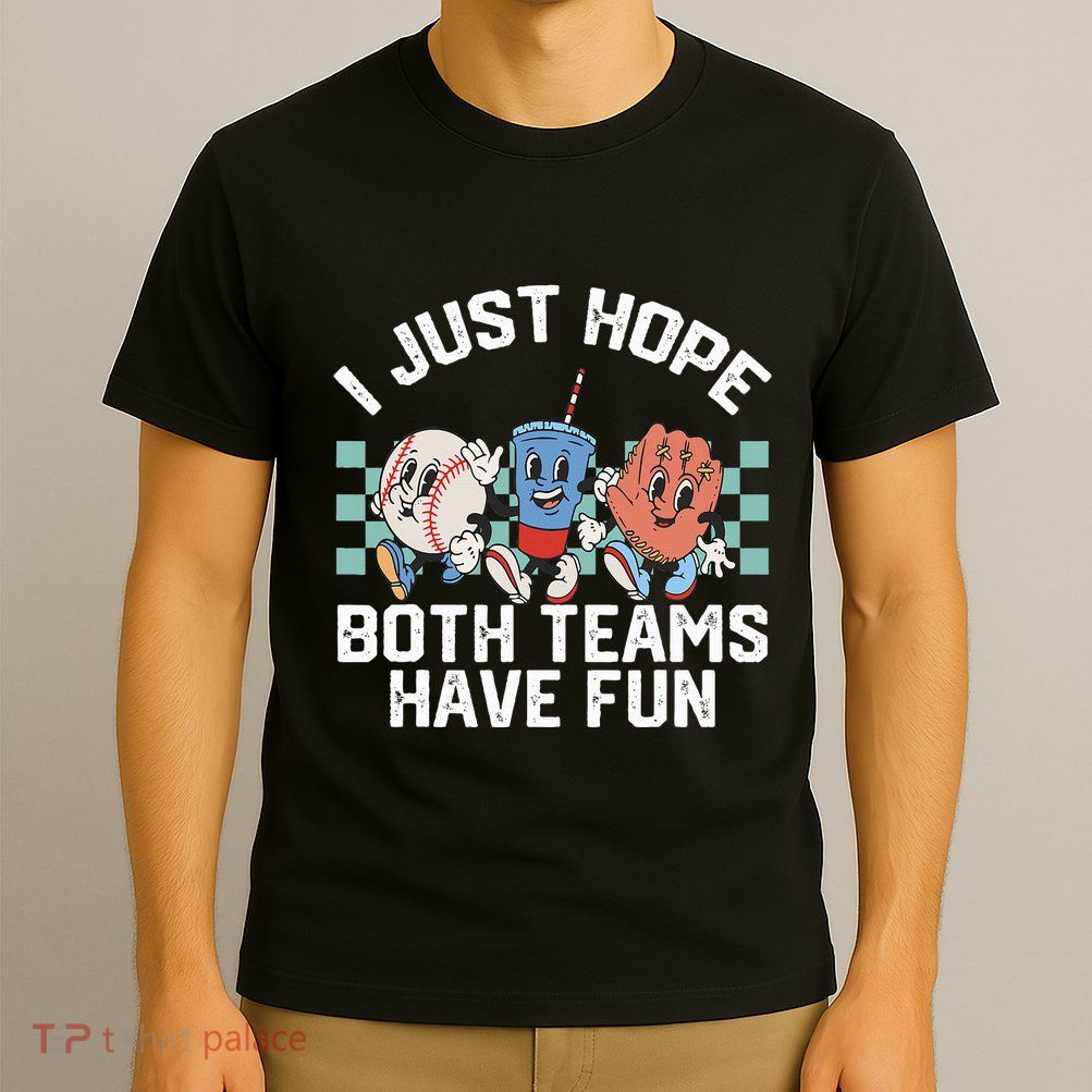 I Just Hope Both Teams Have Fun Or Baseball T-Shirt