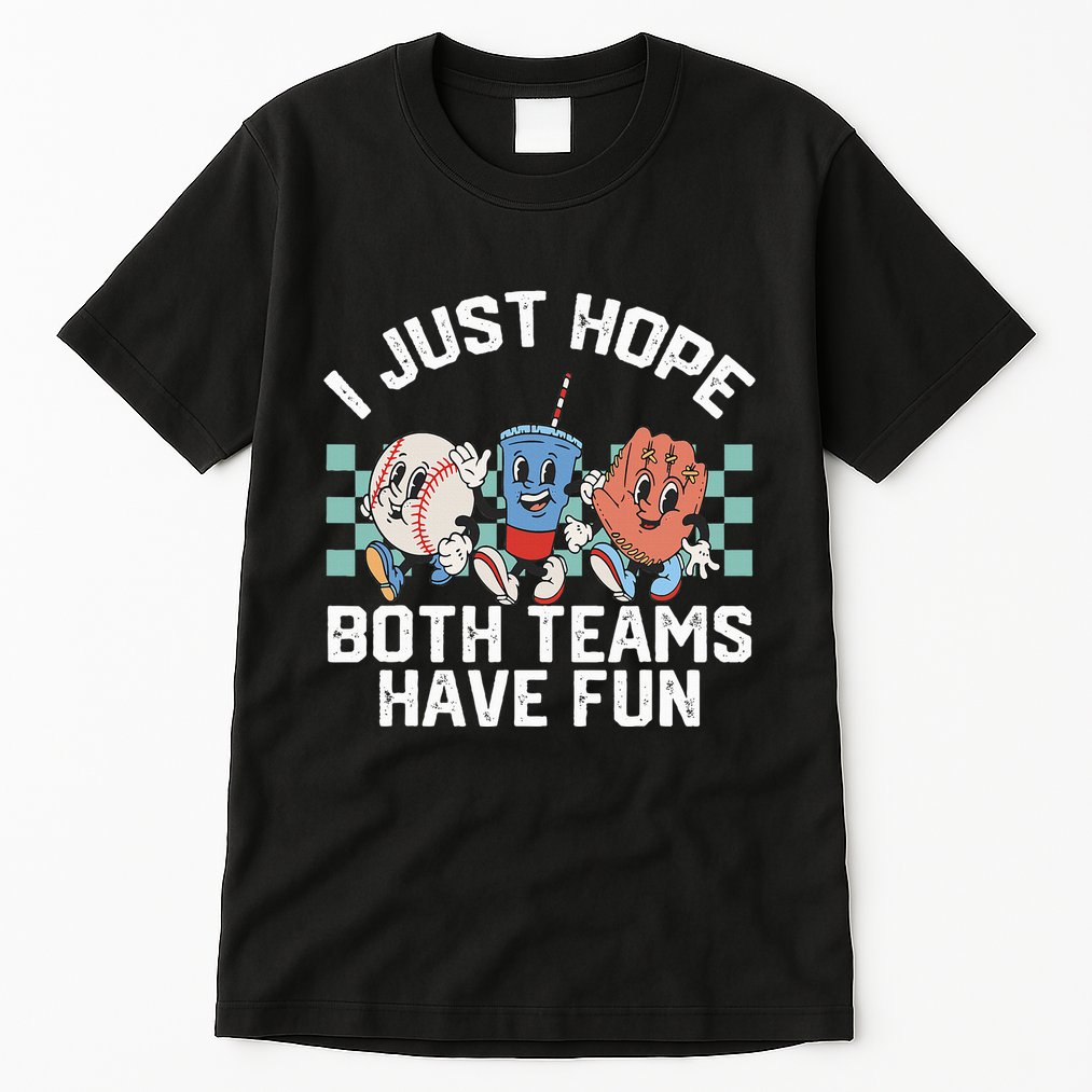 I Just Hope Both Teams Have Fun Or Baseball Tall T-Shirt