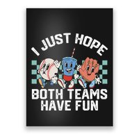 I Just Hope Both Teams Have Fun Or Baseball Poster