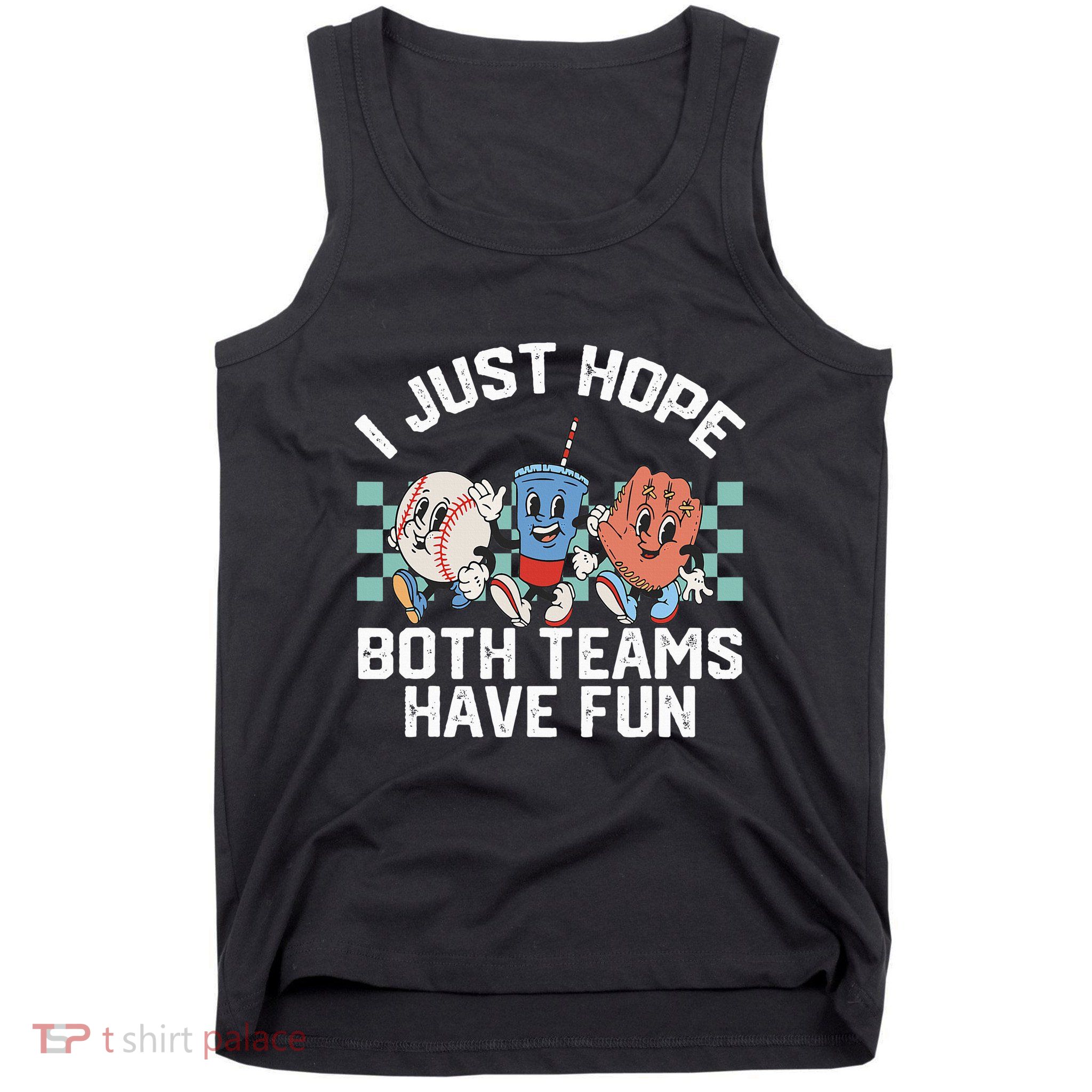 I Just Hope Both Teams Have Fun Or Baseball Tank Top