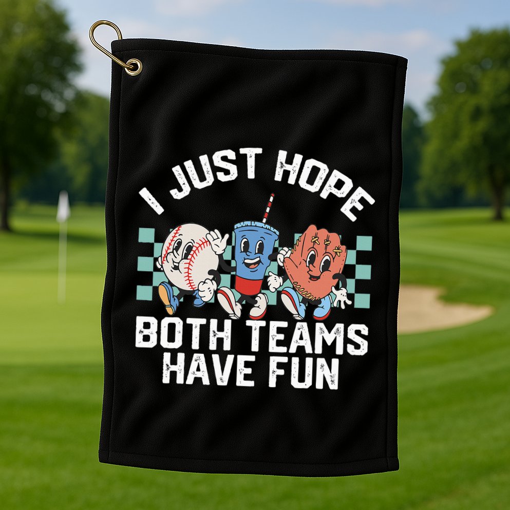 I Just Hope Both Teams Have Fun Or Baseball Golf Towel